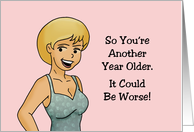 Funny Birthday For Her So You’re Another Year Older It Could Be Worse card