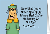 Funny Birthday For Him You Might Worry That You’re Becoming An Old card