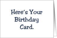 Funny Birthday Here’s Your Birthday Card This Is The Inside card