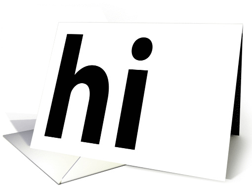 Hi Hello Card With Hi In Large Black Lower Case Letters On White card