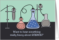 Scientist Birthday Want To Hear Something Funny About Science Nerd card