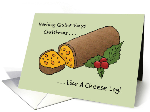 Humorous Christmas Nothing Says Christmas Like A Cheese Log card