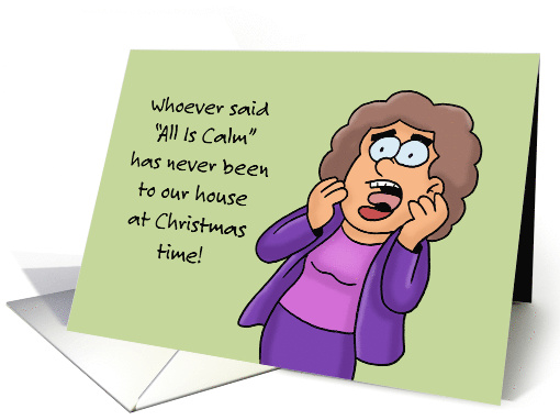 Humorous Christmas Whoever Said All Is Calm Has Never Been card