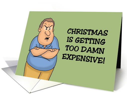 Humorous Christmas Christmas Is Getting Too Damn Expensive card