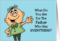 Father’s Day What Do You Get For The Father Who Has Everything card