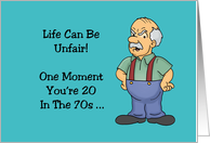 70th Birthday Life Can Be Unfair One Moment You’re 20 In The 70s card