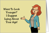 Humorous Birthday Want To Look Younger? Lie About Your Age card