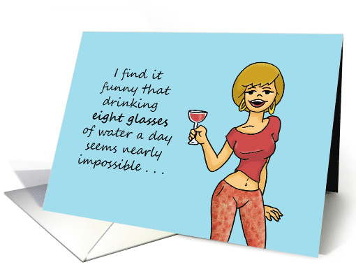 Humorous Friendship Drinking 8 Glasses Of Water A Day Seems card