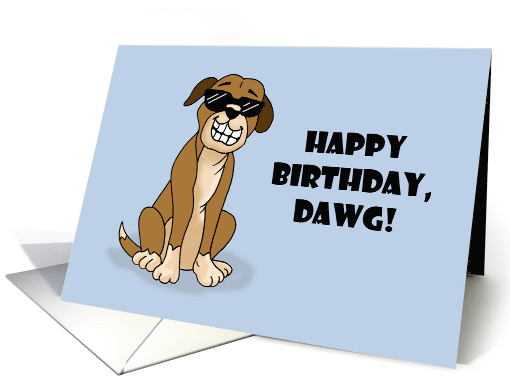 Humorous Birthday For Him With Cartoon Dog Happy Birthday Dawg card