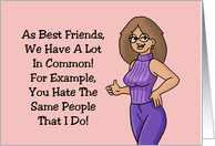 Humorous Friend Birthday A Lot In Common You Hate The Same People card