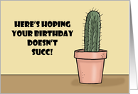 Humorous Birthday With Cactus Hope Your Birthday Doesn’t Succ card