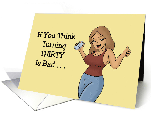Humorous 30th Birthday If You Think Turning Thirty Is Bad... (1736402)