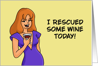 Humorous Friendship I Rescued Some Wine Today It Was Trapped In card