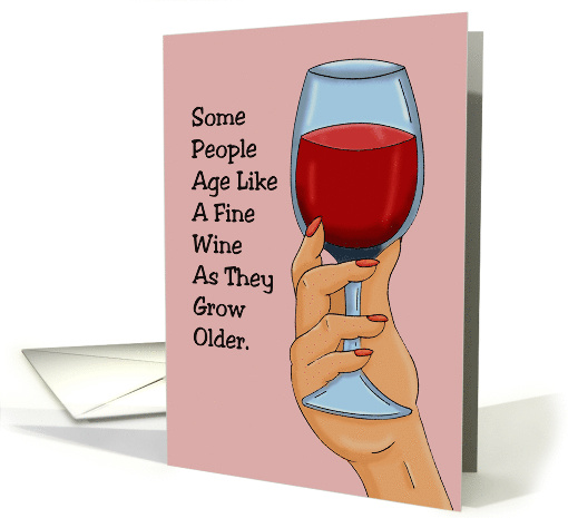 Humorous Birthday Some People Age Like A Fine Wine card (1737600)