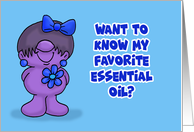 Humorous Friendship Want To Know My Favorite Essential Oil card