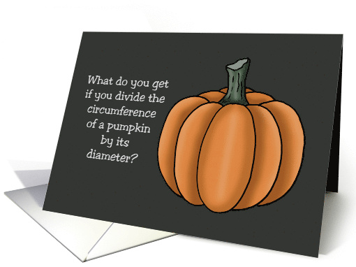 Thanksgiving What Do You Get If You Divide The Circumference card