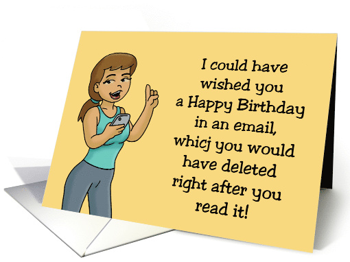 Humorous Birthday I Could Have Sent This Wish In An Email card