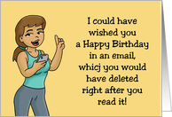 Humorous Birthday I Could Have Sent This Wish In An Email card