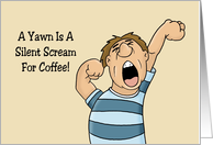 Humorous Friendship A Yawn Is A Silent Scream For Coffee card