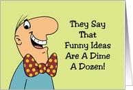 Humorous Birthday They Say that Funny Ideas Are A Dime A Dozen card