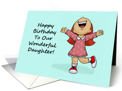 Daughter Birthday To Our Wonderful Daughter Seeing You Grow Up card
