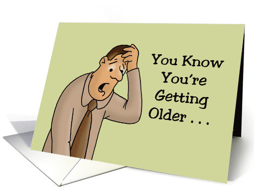 Humorous Getting Older Birthday When You Can't Remember If You card