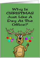 Humorous Christmas Why Is Christmas Just Like A Day At The Office card