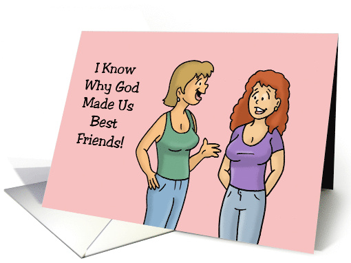 Humorous Friendship I Know Why God Made Us Best Friends card (1740778)