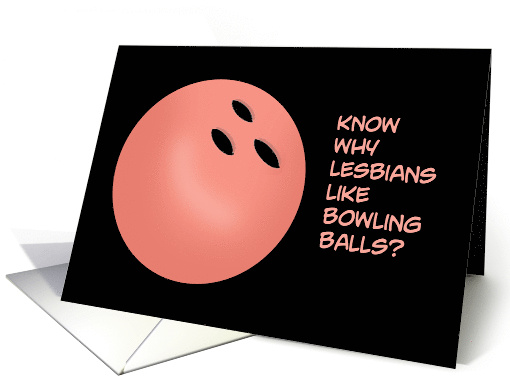 Humorous Adult Hello Why Do Lesbians Like Bowling Balls card (1741302)