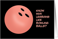 Humorous Adult Hello Why Do Lesbians Like Bowling Balls card