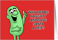 Humorous Christmas Why Not Be Naughty And Save Santa A Trip card