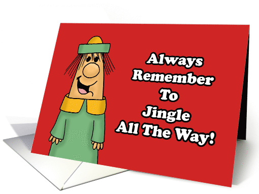 Humorous Christmas Always Remember To Jingle All The Way card