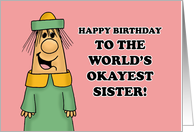 Humorous Sister Birthday To The World’s Okayest Sister card
