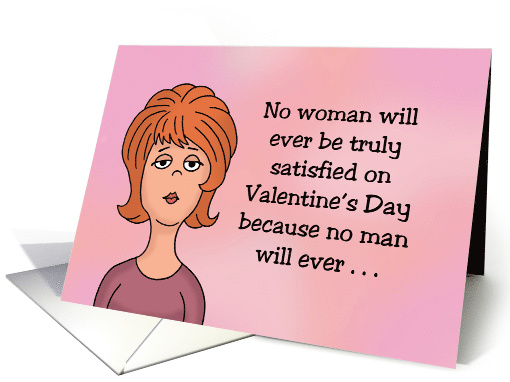 Humorous Adult Valentine No Woman Will Ever Be Truly Satisfied card