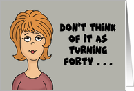 Humorous 40th Birthday Card Don’t Think Of It As Turning 40 card