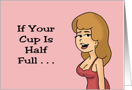 Humorous Friendship If Your Cup Is Half Full You Bought The Wrong Bra card