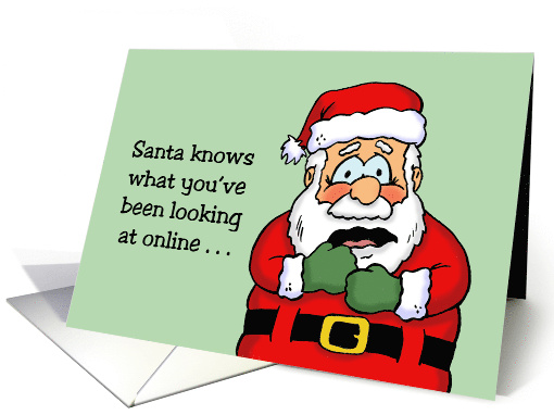 Humorous Christmas Santa Knows What You've Been Looking At Online card