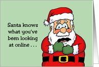 Humorous Christmas Santa Knows What You’ve Been Looking At Online card