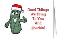 Humorous Christmas Good Tidings We Bring To You And Gherkin card