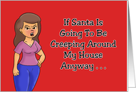 Humorous Christmas If Santa IS Going To Be Creeping Around card