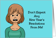 Humorous New Year’s Don’t Expect Any New Year’s Resolutions From Me card