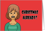 Humorous Christmas Cartoon Woman Christmas Already What The Elf card