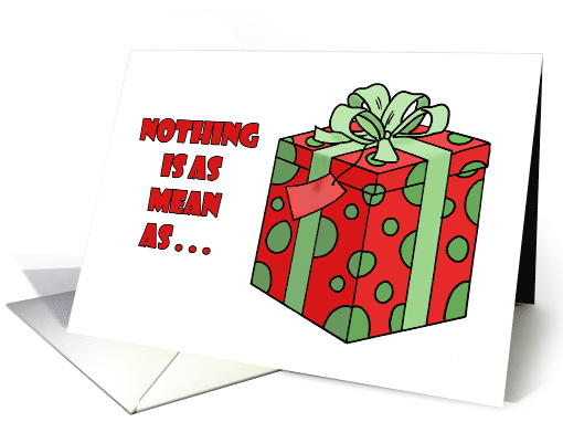 Humorous Christmas Nothing Is As Mean As Giving A Child Something card