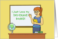 Humorous Teacher Day I Just Love My Dry Erase Board Remarkable card