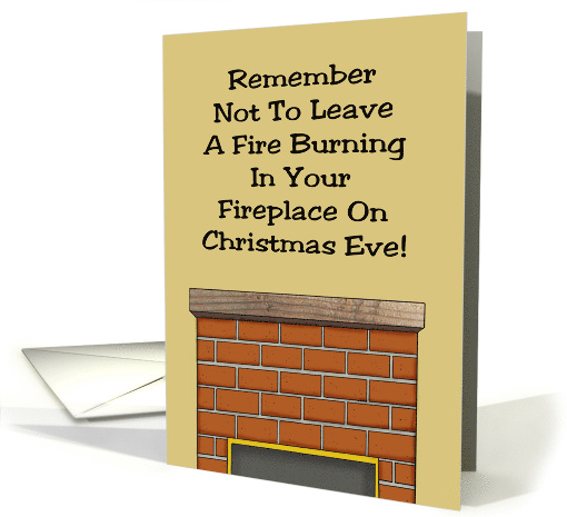 Humorous Christmas Don't Leave A Fire Burning In The Fireplace card