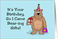 Humorous Birthday I Came Bearing Gifts With Cartoon Bear card