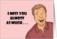 Humorous Adult Miss You I Miss You Almost As Much As I Miss Having card