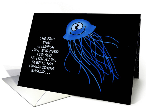 Humorous Birthday The Fact That Jellyfish Have Survived card (1749158)