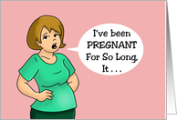 Humorous Encouragement I’ve Been Pregnant For So Long card