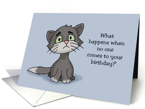 Humorous Birthday What Happens When No One Comes To Your card